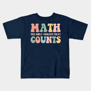 Math The Only Subject That Counts,Math Teacher Gift,Funny Math Kids T-Shirt